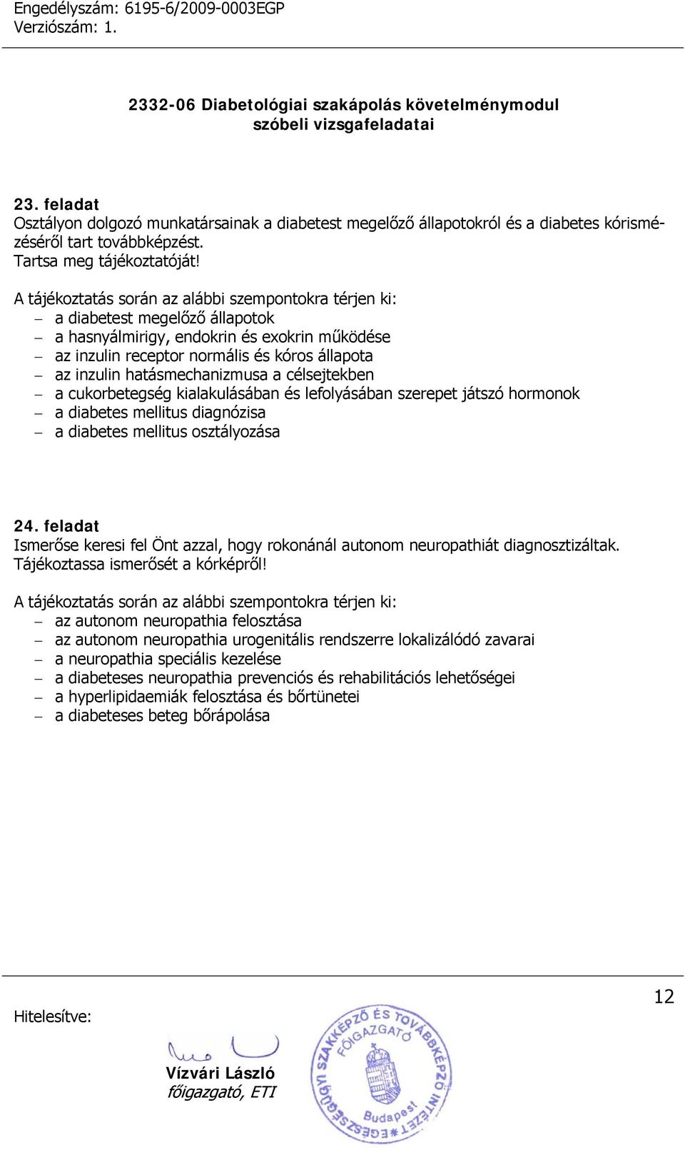 és lefolyásában szerepet játszó hormonok a diabetes mellitus diagnózisa a diabetes mellitus osztályozása 24.