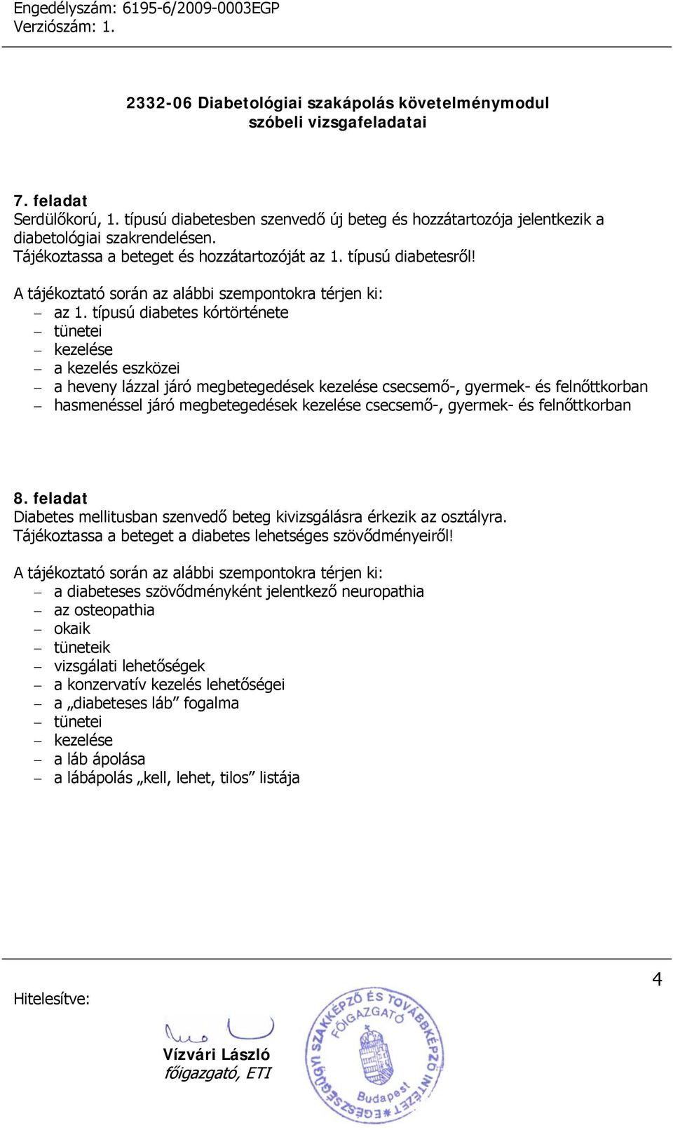 típusú diabetes kórtörténete a kezelés eszközei a heveny lázzal járó megbetegedések kezelése csecsemő-, gyermek- és felnőttkorban hasmenéssel járó megbetegedések kezelése csecsemő-, gyermek-