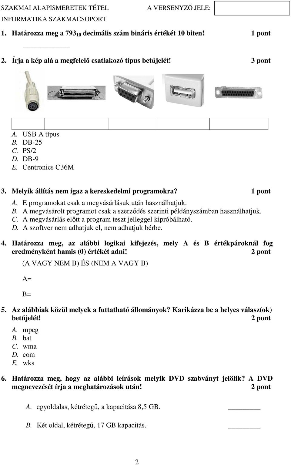 C. A megvásárlás előtt a program teszt jelleggel kipróbálható. D. A szoftver nem adhatjuk el, nem adhatjuk bérbe. 4.