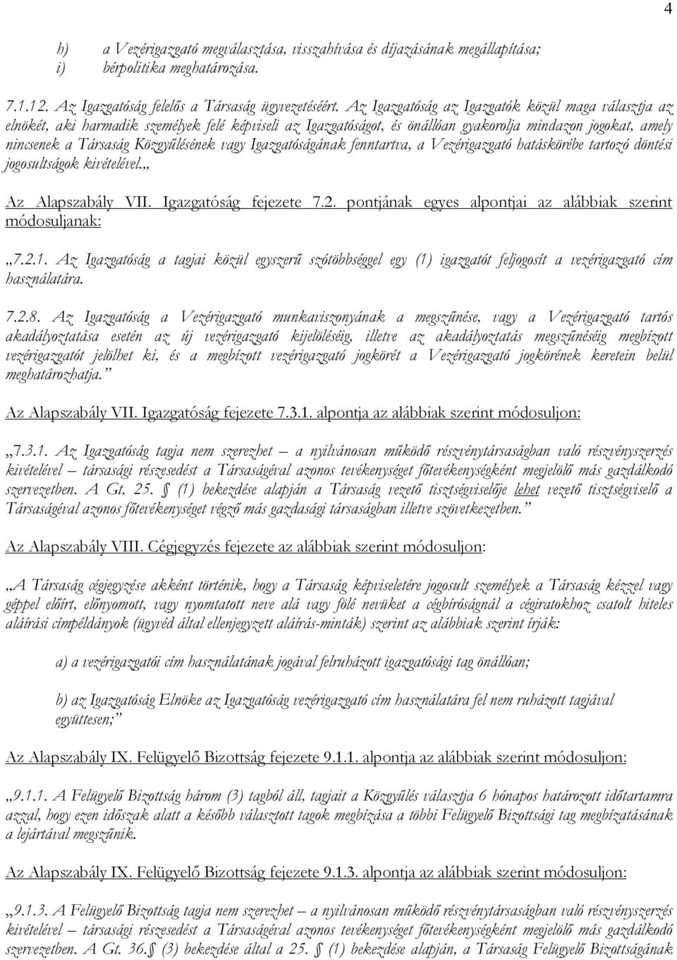 vagy Igazgatóságának fenntartva, a Vezérigazgató hatáskörébe tartozó döntési jogosultságok kivételével. Az Alapszabály VII. Igazgatóság fejezete 7.2.