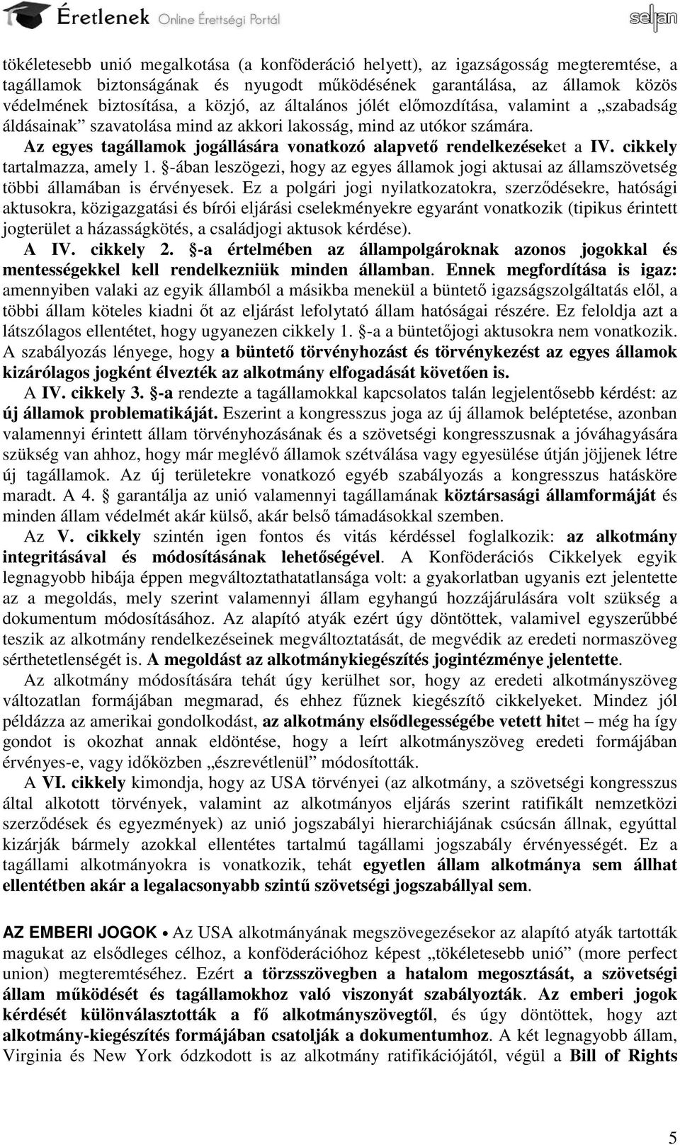 cikkely tartalmazza, amely 1. -ában leszögezi, hogy az egyes államok jogi aktusai az államszövetség többi államában is érvényesek.