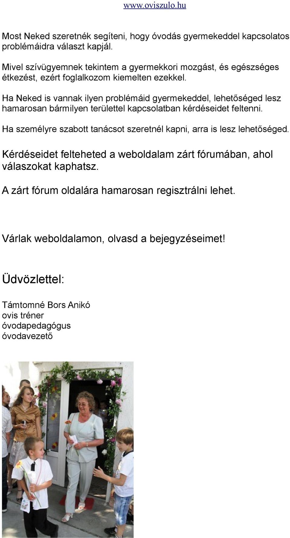 Ha Neked is vannak ilyen problémáid gyermekeddel, lehetőséged lesz hamarosan bármilyen területtel kapcsolatban kérdéseidet feltenni.