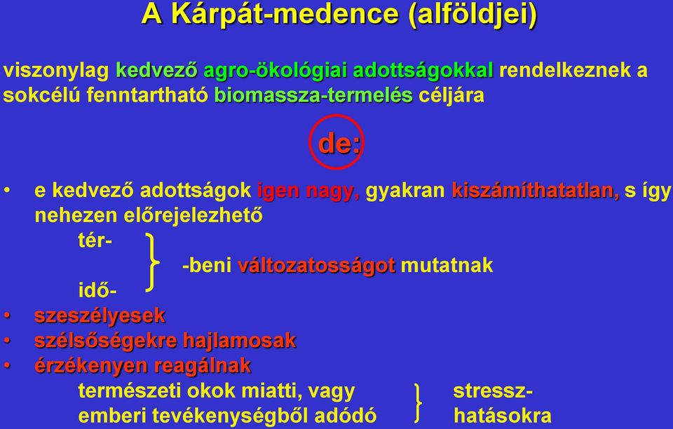 kiszámíthatatlan, s így nehezen előrejelezhető tér- -beni változatosságot mutatnak idő- szeszélyesek