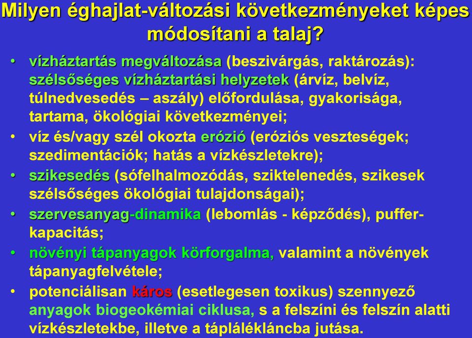 következményei; víz és/vagy szél okozta erózió (eróziós veszteségek; szedimentációk; hatás a vízkészletekre); szikesedés (sófelhalmozódás, sziktelenedés, szikesek szélsőséges ökológiai