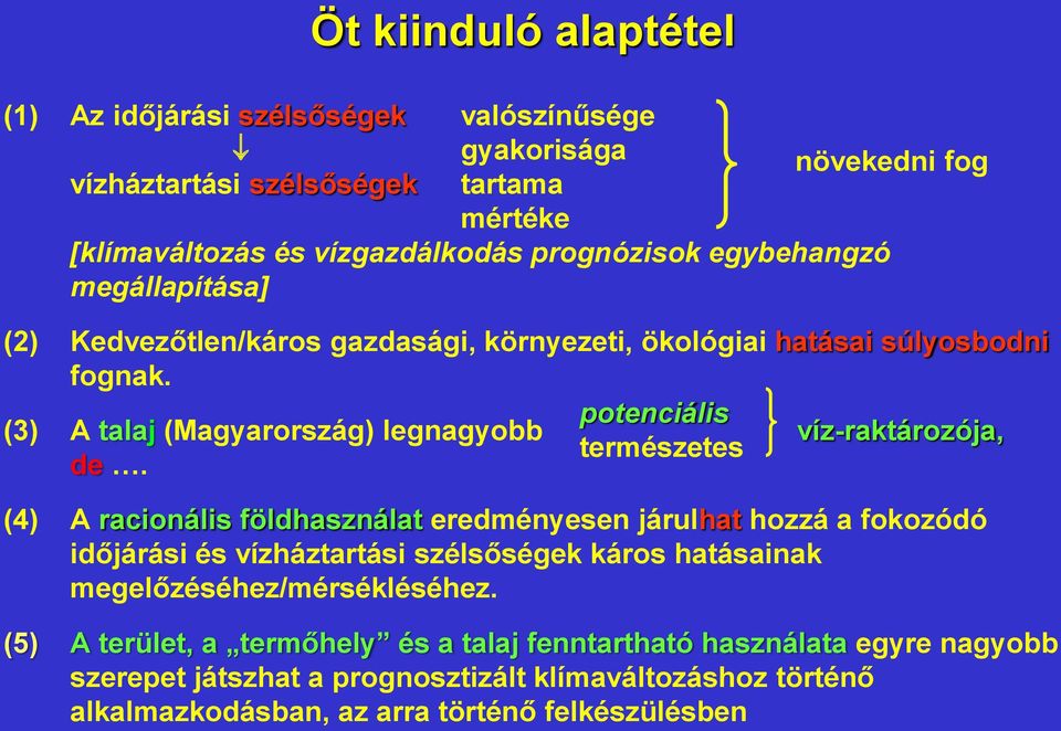 víz-raktározója, (4) A racionális földhasználat eredményesen járulhat hozzá a fokozódó időjárási és vízháztartási szélsőségek káros hatásainak megelőzéséhez/mérsékléséhez.