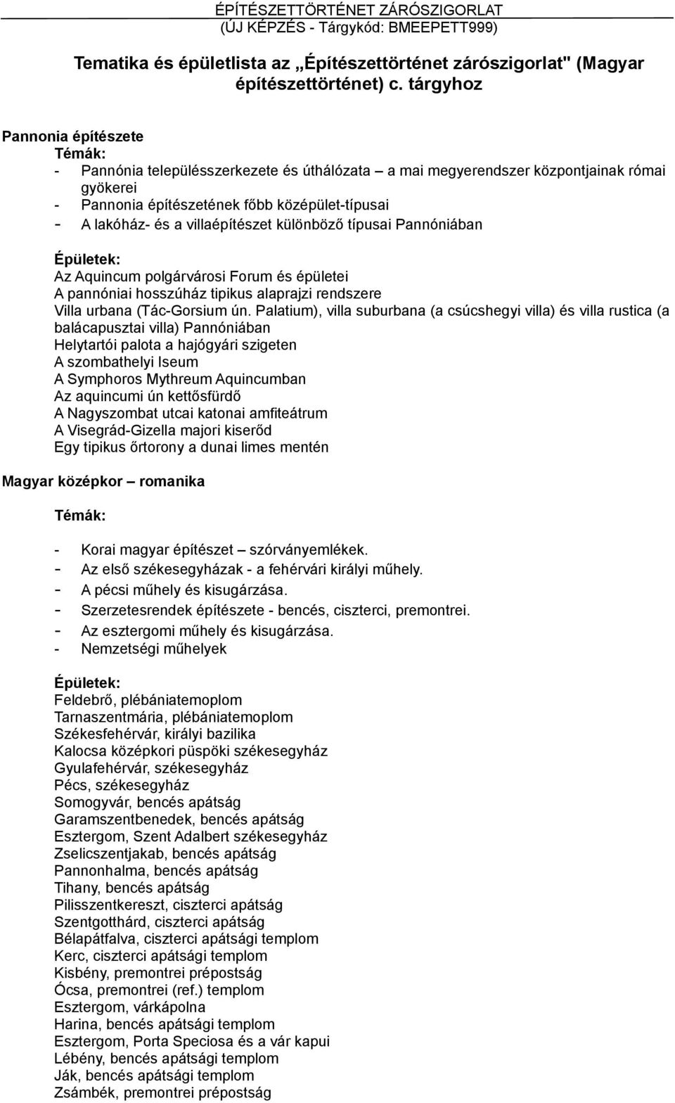 villaépítészet különböző típusai Pannóniában Az Aquincum polgárvárosi Forum és épületei A pannóniai hosszúház tipikus alaprajzi rendszere Villa urbana (Tác-Gorsium ún.