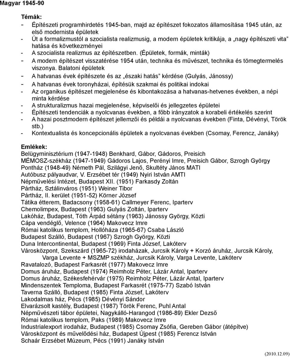 (Épületek, formák, minták) - A modern építészet visszatérése 1954 után, technika és művészet, technika és tömegtermelés viszonya.