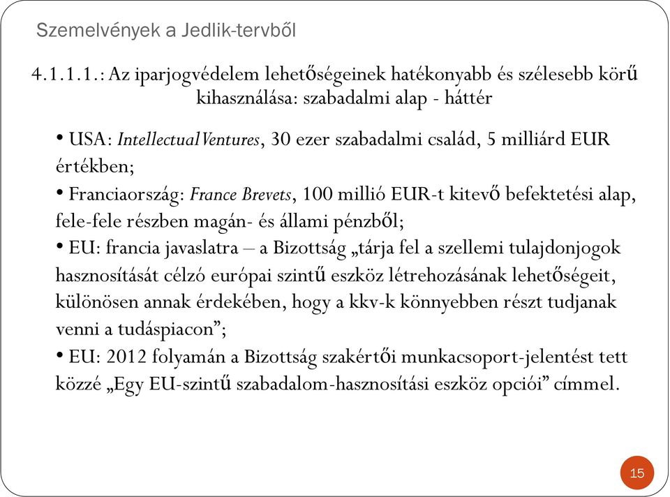 Bizottság tárja fel a szellemi tulajdonjogok hasznosítását célzó európai szintű eszköz létrehozásának lehetőségeit, különösen annak érdekében, hogy a kkv-k könnyebben