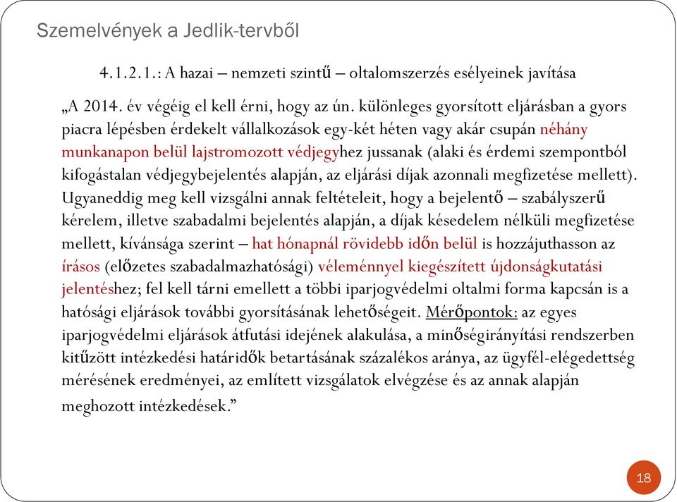 szempontból kifogástalan védjegybejelentés alapján, az eljárási díjak azonnali megfizetése mellett).