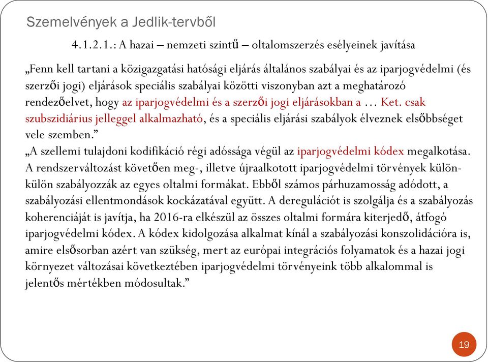 csak szubszidiárius jelleggel alkalmazható, és a speciális eljárási szabályok élveznek elsőbbséget vele szemben.