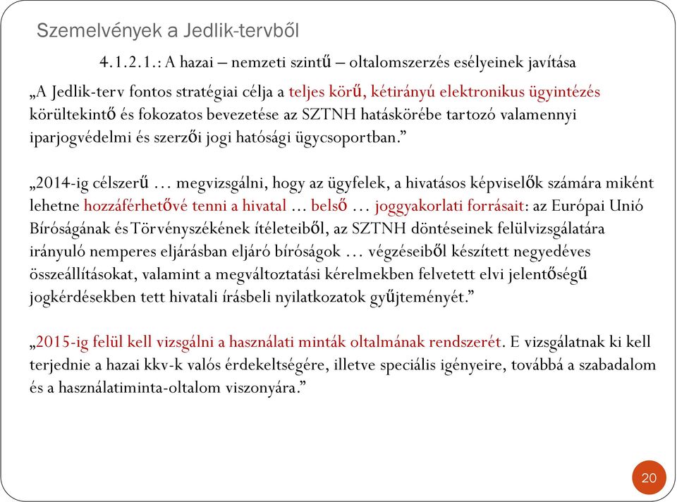2014-ig célszerű megvizsgálni, hogy az ügyfelek, a hivatásos képviselők számára miként lehetne hozzáférhetővé tenni a hivatal.