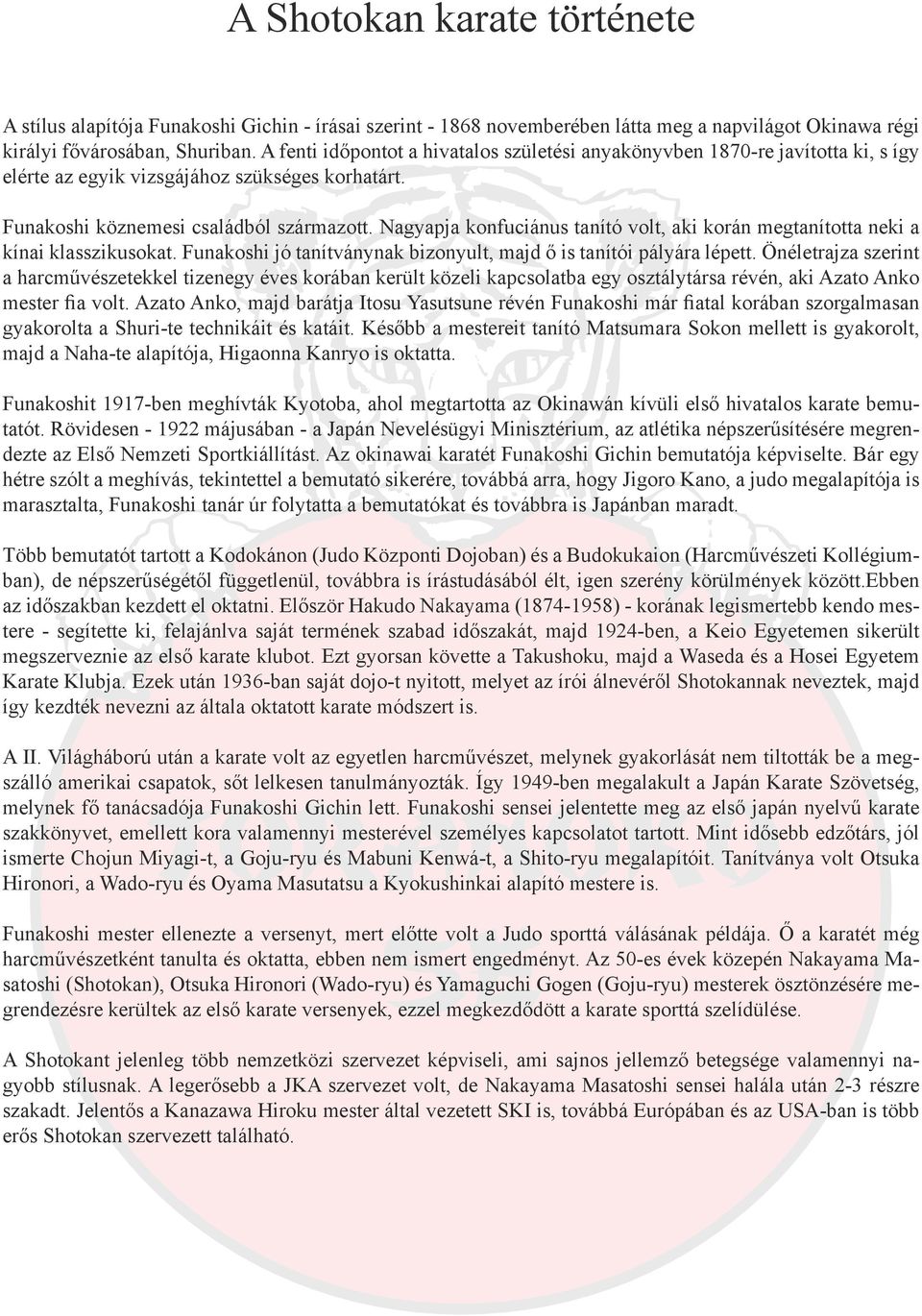 Nagyapja konfuciánus tanító volt, aki korán megtanította neki a kínai klasszikusokat. Funakoshi jó tanítványnak bizonyult, majd ő is tanítói pályára lépett.