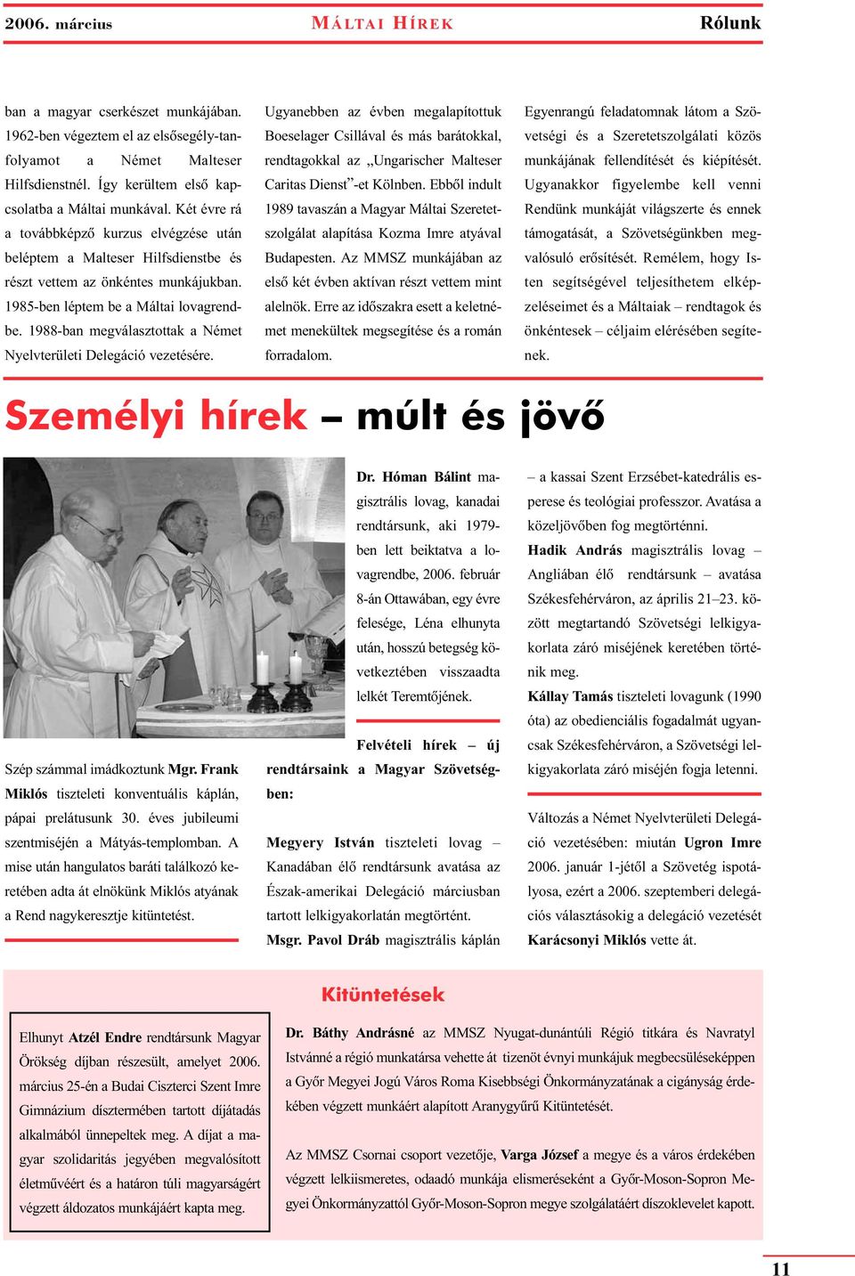 1988-ban megválasztottak a Német Nyelvterületi Delegáció vezetésére.
