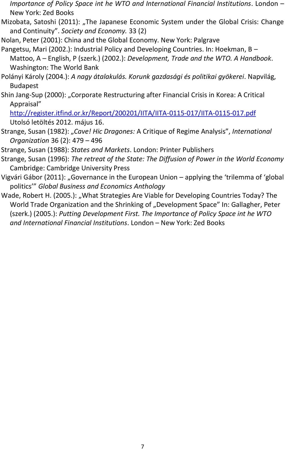 33 (2) Nolan, Peter (2001): China and the Global Economy. New York: Palgrave Pangetsu, Mari (2002.): Industrial Policy and Developing Countries. In: Hoekman, B Mattoo, A English, P (szerk.) (2002.