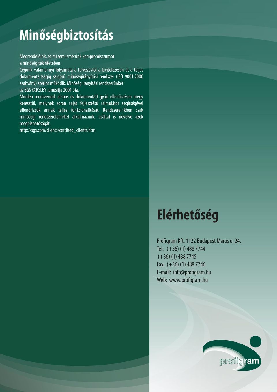 Minőség irányítási rendszerünket az SGS YARSLEY tanúsítja 2001 óta.