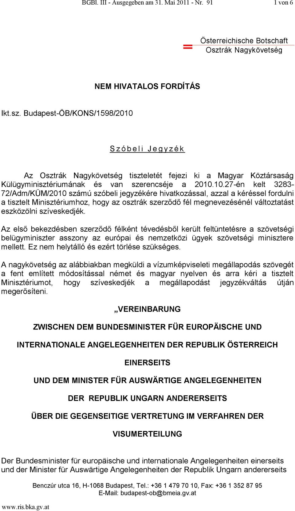 S z ó b e l i J e g y z é k Az tiszteletét fejezi ki a Magyar Köztársaság Külügyminisztériumának és van szerencséje a 2010.