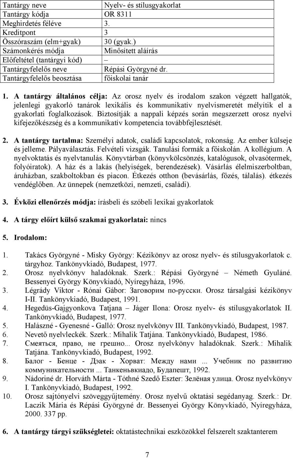 A tantárgy általános célja: Az orosz nyelv és irodalom szakon végzett hallgatók, jelenlegi gyakorló tanárok lexikális és kommunikatív nyelvismeretét mélyítik el a gyakorlati foglalkozások.