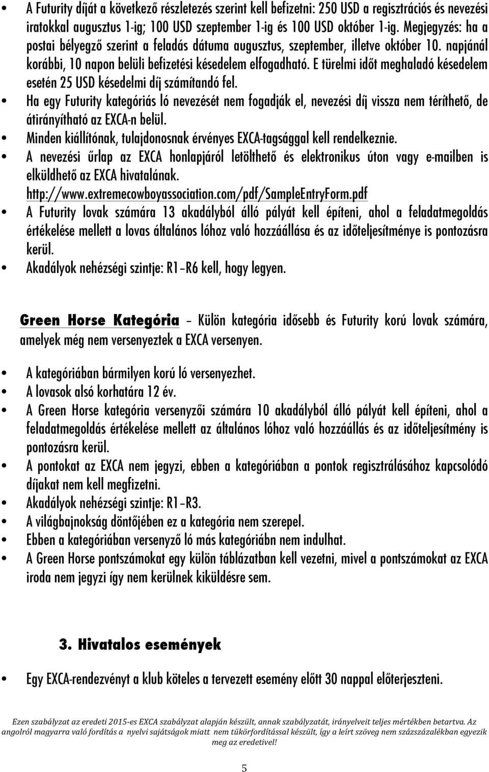 E türelmi időt meghaladó késedelem esetén 25 USD késedelmi díj számítandó fel.