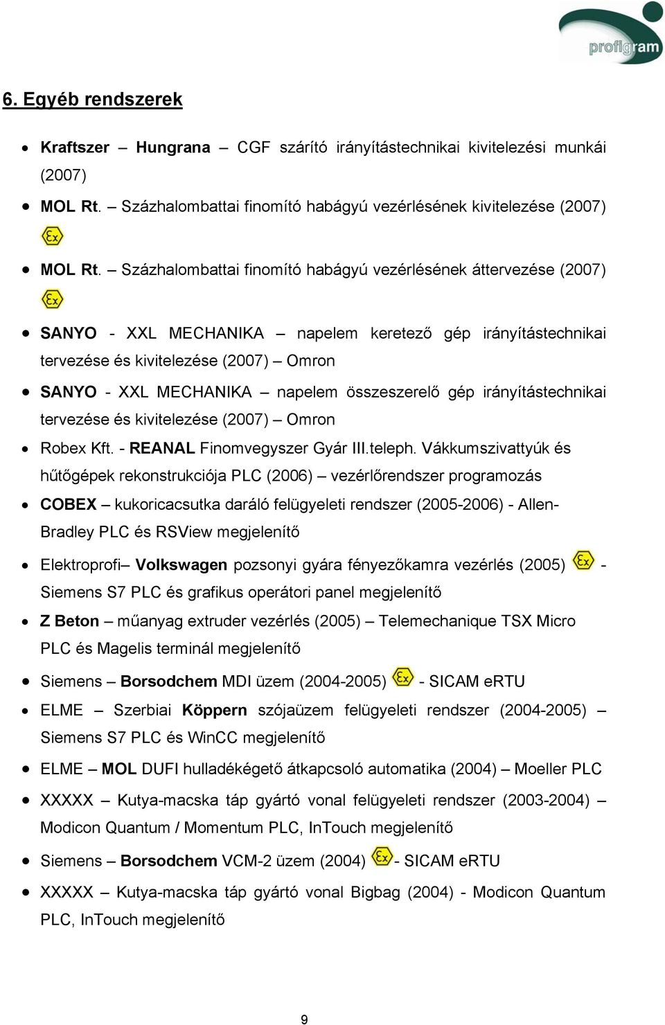 összeszerelő gép irányítástechnikai tervezése és kivitelezése (2007) Omron Robex Kft. - REANAL Finomvegyszer Gyár III.teleph.