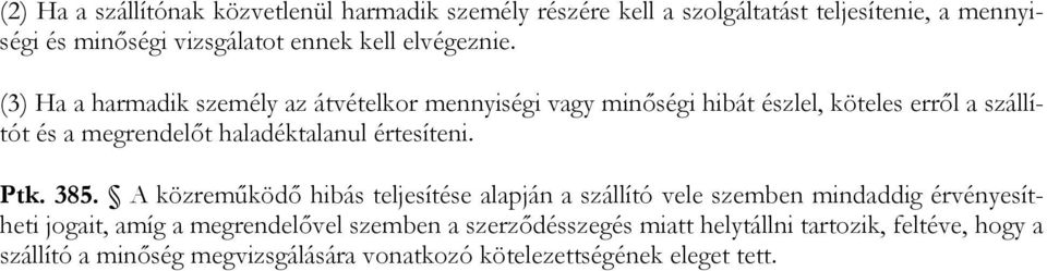 (3) Ha a harmadik személy az átvételkor mennyiségi vagy minőségi hibát észlel, köteles erről a szállítót és a megrendelőt haladéktalanul