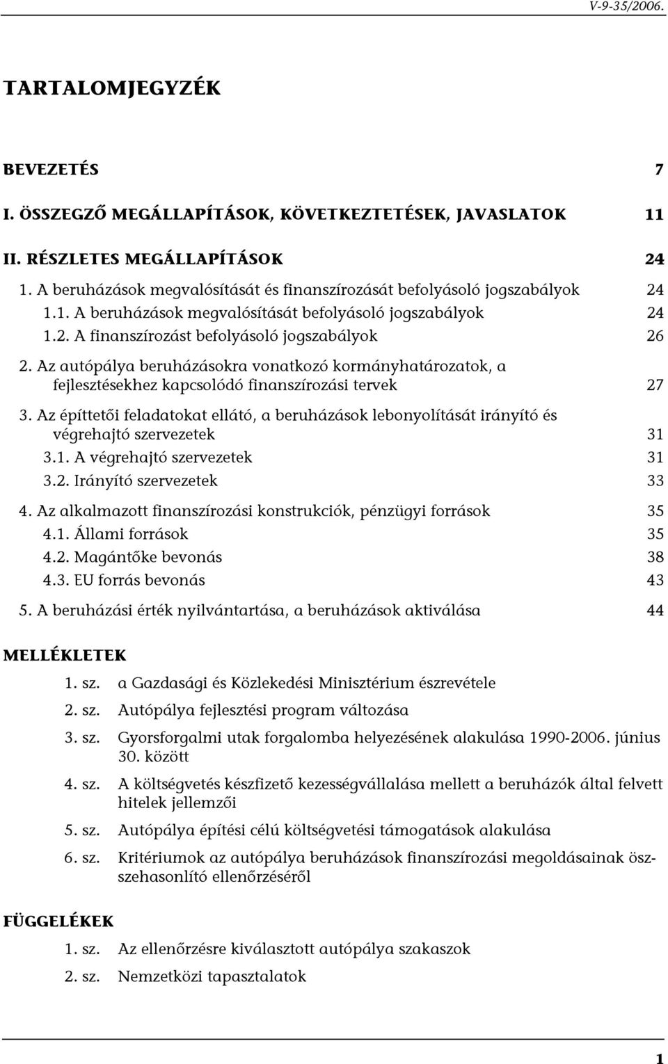 Az autópálya beruházásokra vonatkozó kormányhatározatok, a fejlesztésekhez kapcsolódó finanszírozási tervek 27 3.