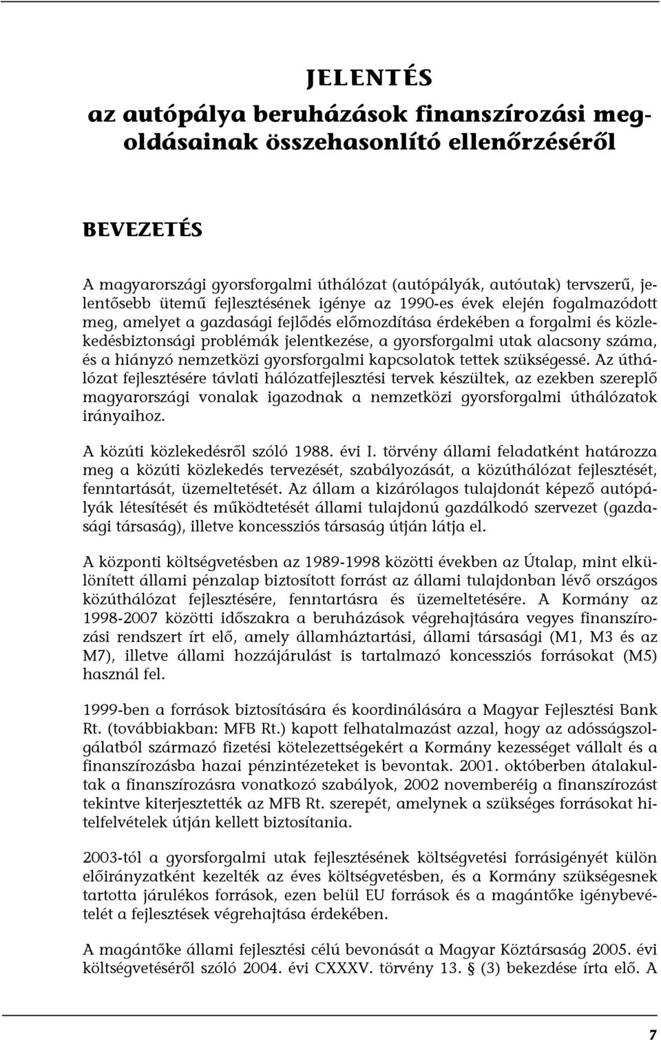 alacsony száma, és a hiányzó nemzetközi gyorsforgalmi kapcsolatok tettek szükségessé.