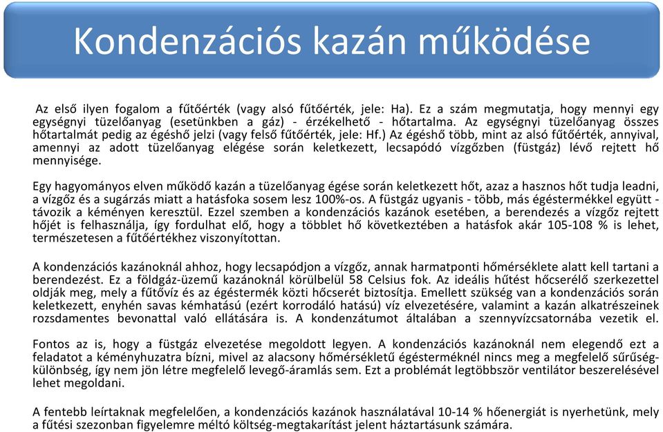 Az egységnyi tüzelőanyag összes hőtartalmát pedig az égéshő jelzi (vagy felső fűtőérték, jele: Hf.