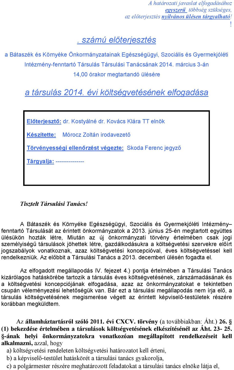 március 3-án 14,00 órakor megtartandó ülésére a társulás 2014. évi költségvetésének elfogadása Előterjesztő: dr. Kostyálné dr.