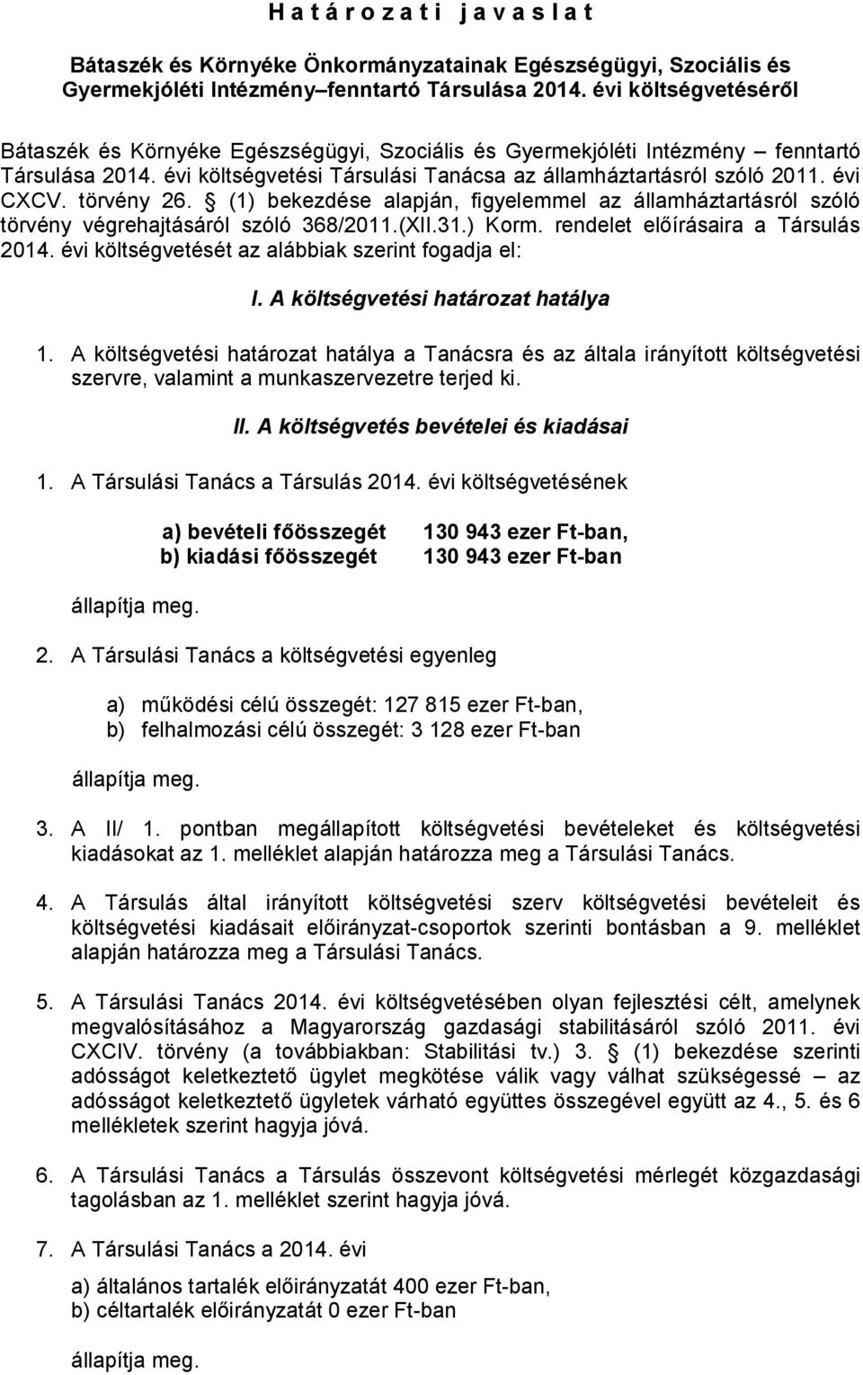 törvény 26. (1) bekezdése alapján, figyelemmel az államháztartásról szóló törvény végrehajtásáról szóló 368/2011.(XII.31.) Korm. rendelet előírásaira a Társulás 2014.