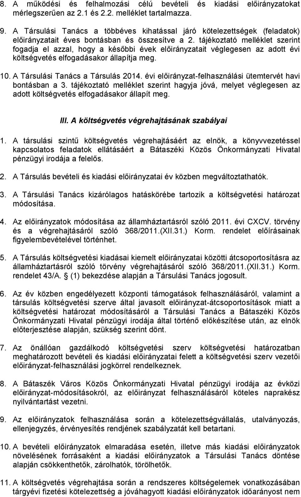 tájékoztató melléklet szerint fogadja el azzal, hogy a későbbi évek előirányzatait véglegesen az adott évi költségvetés elfogadásakor állapítja meg. 10. A Társulási Tanács a Társulás 2014.