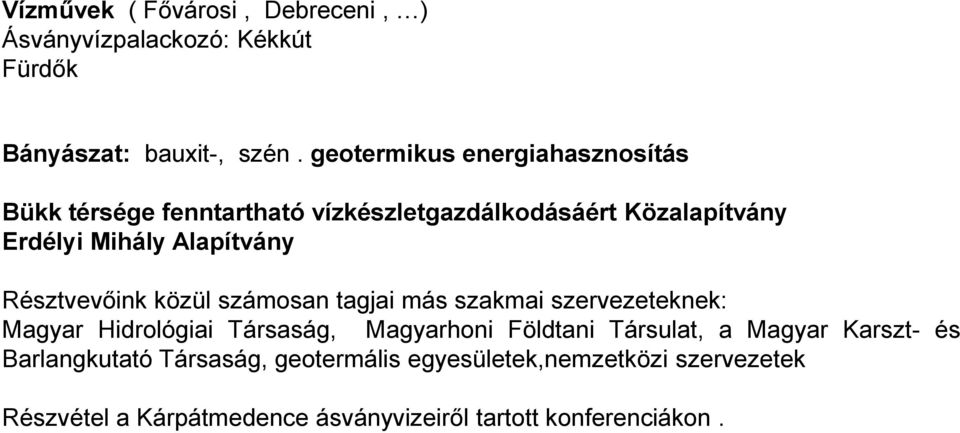 Résztvevőink közül számosan tagjai más szakmai szervezeteknek: Magyar Hidrológiai Társaság, Magyarhoni Földtani Társulat, a