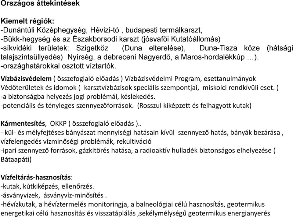 Vízbázisvédelem ( összefoglaló előadás ) Vízbázisvédelmi Program, esettanulmányok Védőterületek és idomok ( karsztvízbázisok speciális szempontjai, miskolci rendkívüli eset.