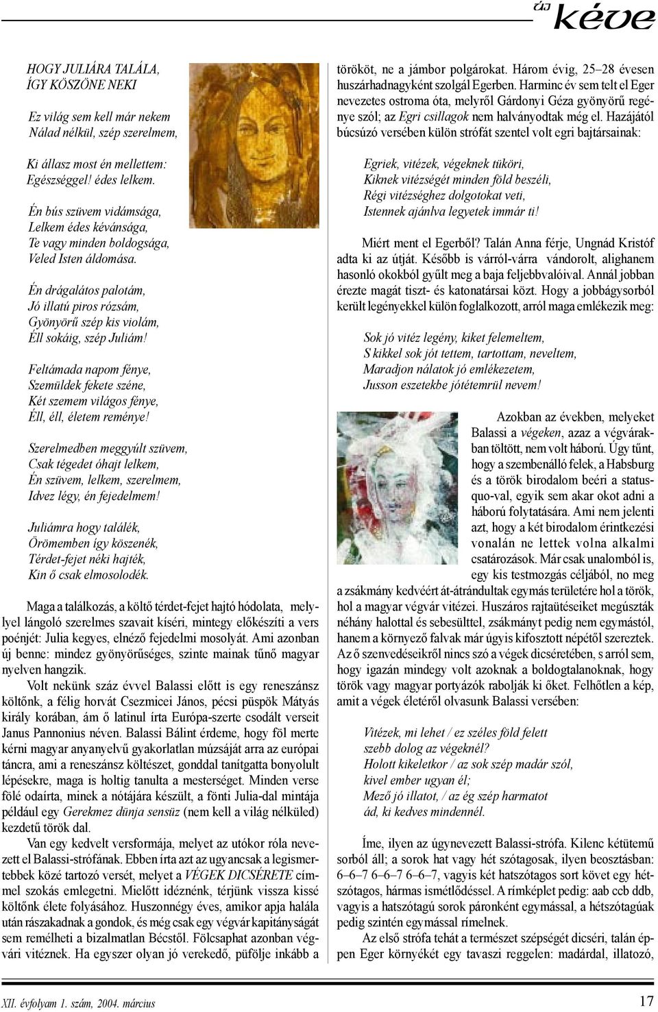 Feltámada napom fénye, Szemüldek fekete széne, Két szemem világos fénye, Éll, éll, életem reménye!