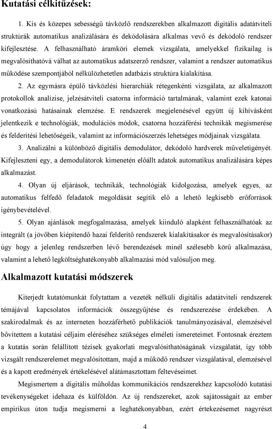 A felhasználható áramköri elemek vizsgálata, amelyekkel fizikailag is megvalósíthatóvá válhat az automatikus adatszerző rendszer, valamint a rendszer automatikus működése szempontjából