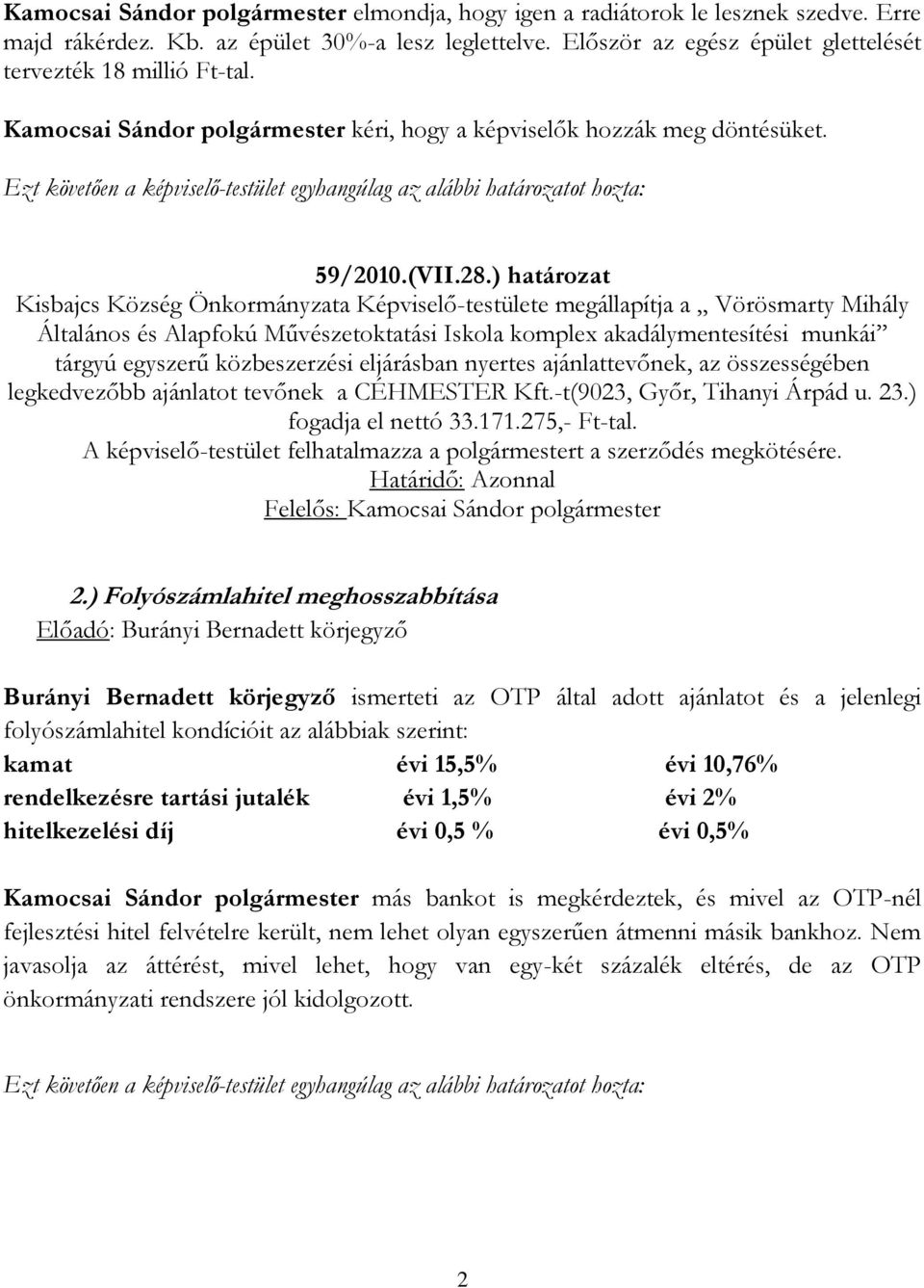 ) határozat Kisbajcs Község Önkormányzata Képviselő-testülete megállapítja a Vörösmarty Mihály Általános és Alapfokú Művészetoktatási Iskola komplex akadálymentesítési munkái tárgyú egyszerű