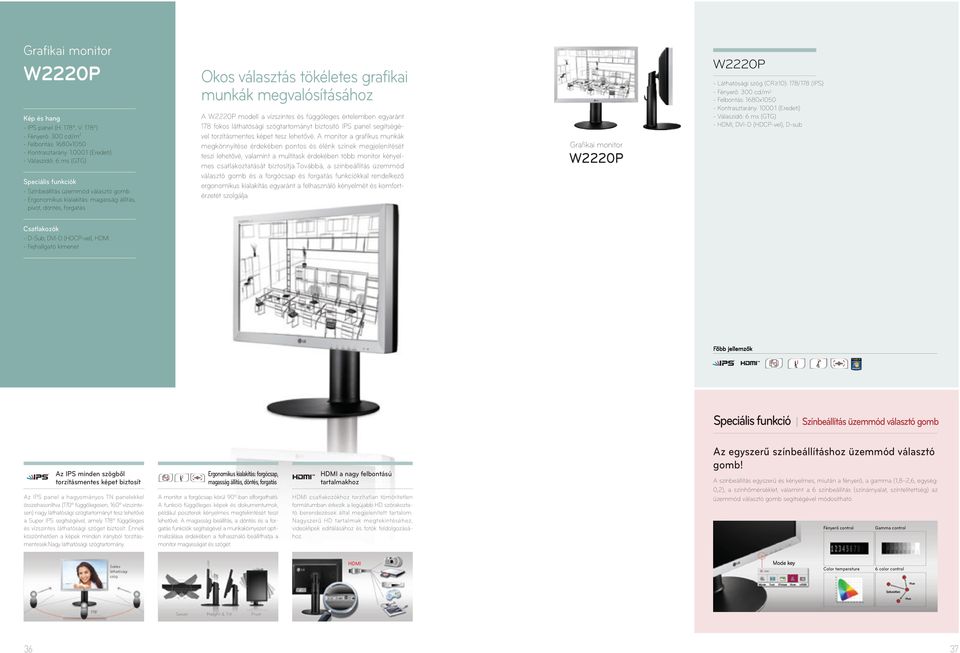 megvalósításához A W2220P modell a vízszintes és függőleges értelemben egyaránt 178 fokos láthatósági szögtartományt biztosító IPS panel segítségével torzításmentes képet tesz lehetővé.