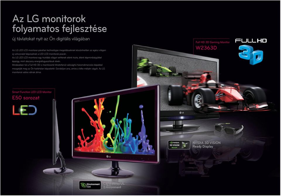 Az LG LED LCD monitorai egy tisztább világot vetítenek elénk tiszta, élénk képminőségükkel éppúgy, mint alacsony energiafogyasztásuk révén.