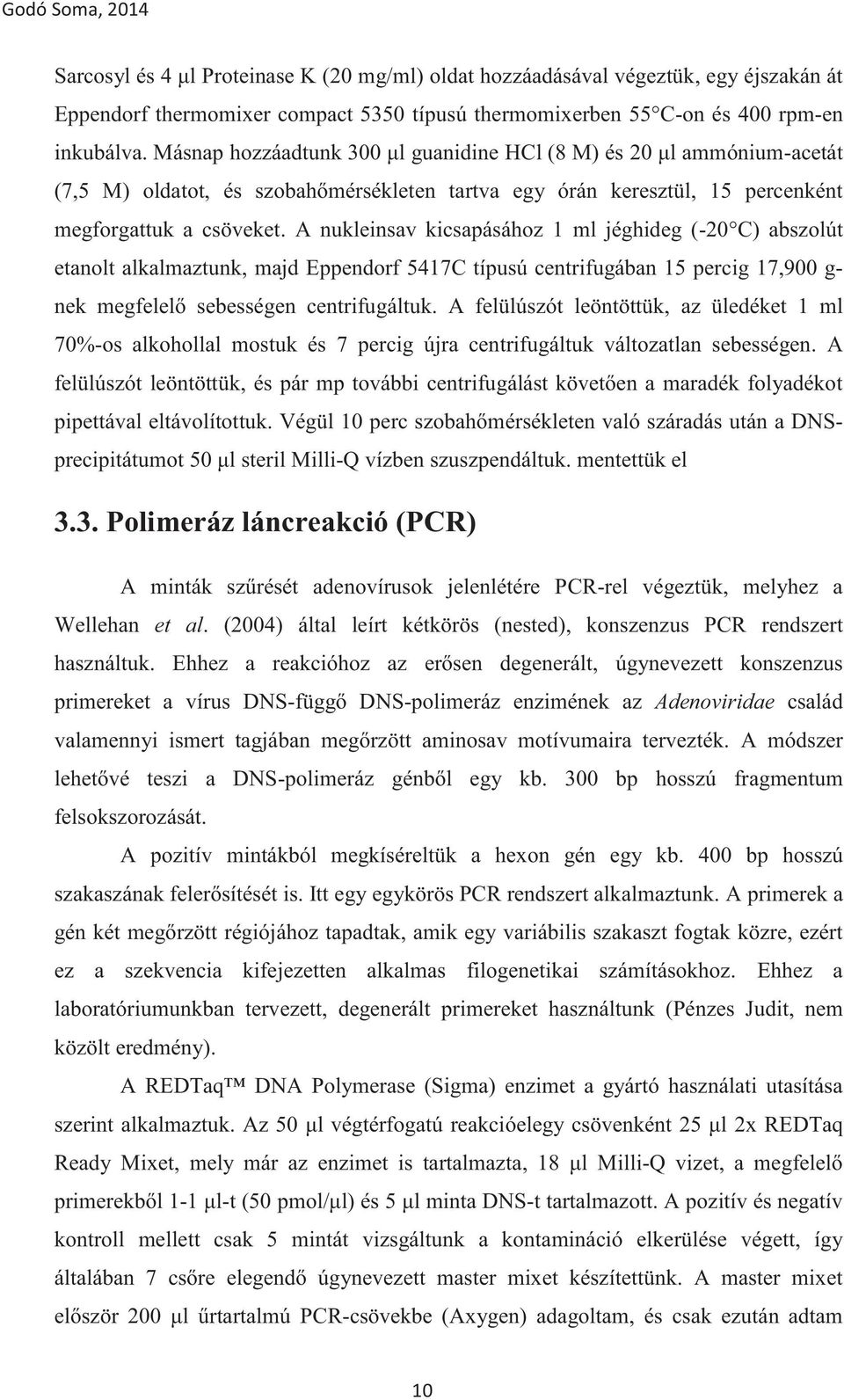 3. Polimeráz láncreakció (PCR) PCR- Wellehan et al (nested), konszenzus PCR rendszert Ehhez a DNS- DNS-nek