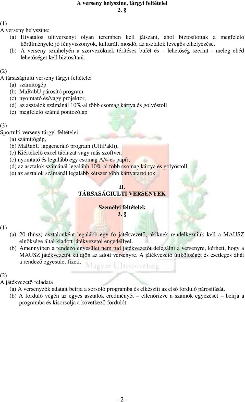 (b) A verseny színhelyén a szervezıknek térítéses büfét és lehetıség szerint - meleg ebéd lehetıséget kell biztosítani.