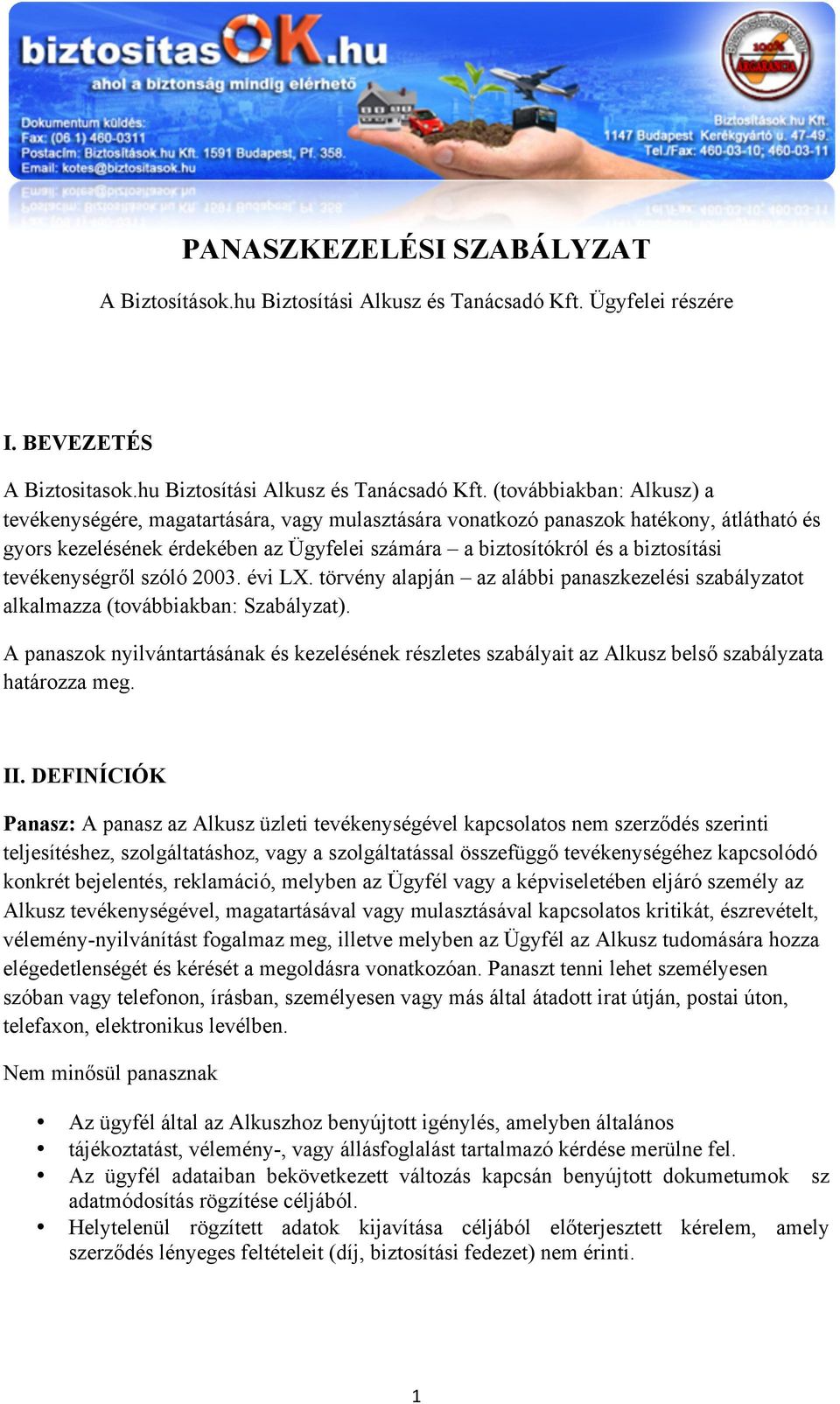 (továbbiakban: Alkusz) a tevékenységére, magatartására, vagy mulasztására vonatkozó panaszok hatékony, átlátható és gyors kezelésének érdekében az Ügyfelei számára a biztosítókról és a biztosítási