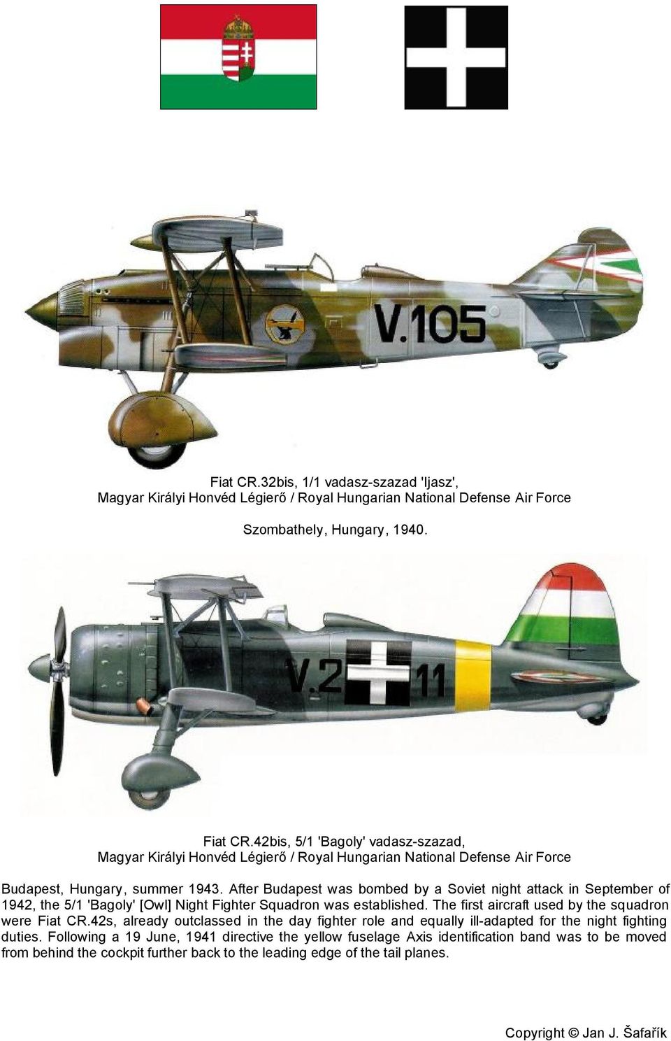 The first aircraft used by the squadron were Fiat CR.