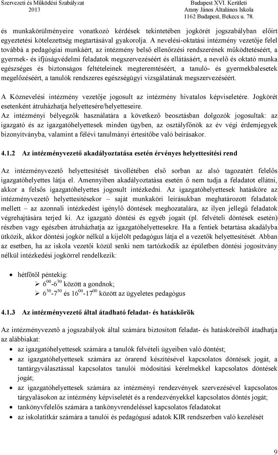 ellátásáért, a nevelő és oktató munka egészséges és biztonságos feltételeinek megteremtéséért, a tanuló- és gyermekbalesetek megelőzéséért, a tanulók rendszeres egészségügyi vizsgálatának