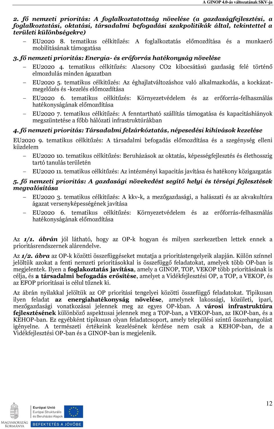 tematikus célkitűzés: Alacsony CO2 kibocsátású gazdaság felé történő elmozdulás minden ágazatban EU2020 5.