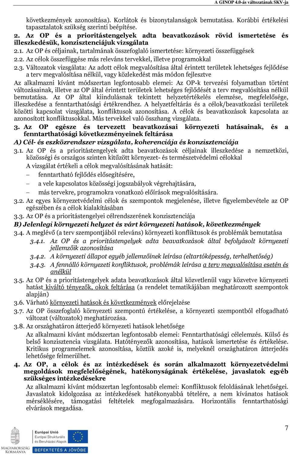 Az OP és céljainak, tartalmának összefoglaló ismertetése: környezeti összefüggések 2.2. Az célok összefüggése más releváns tervekkel, illetve programokkal 2.3.