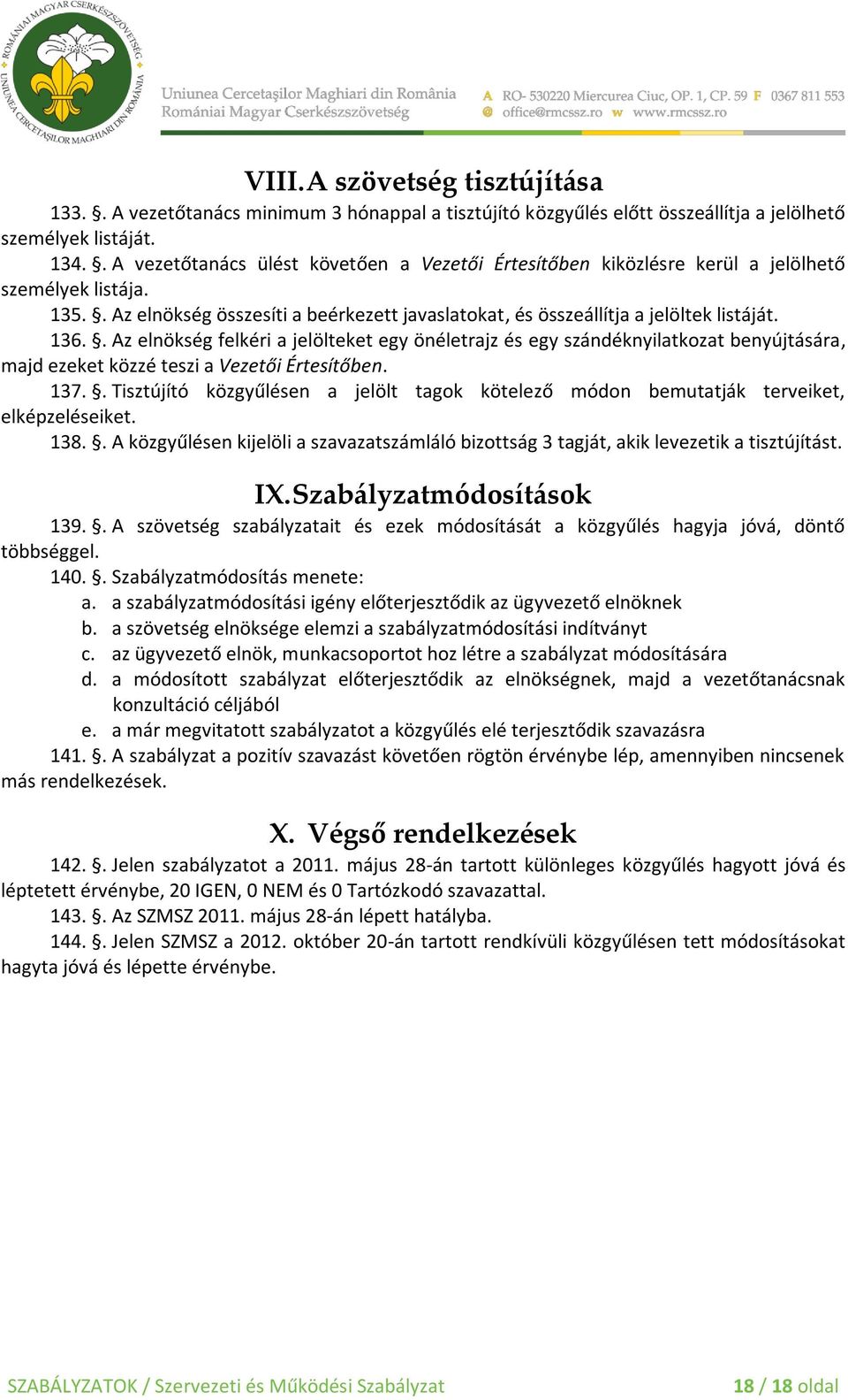 . Az elnökség felkéri a jelölteket egy önéletrajz és egy szándéknyilatkozat benyújtására, majd ezeket közzé teszi a Vezetői Értesítőben. 137.