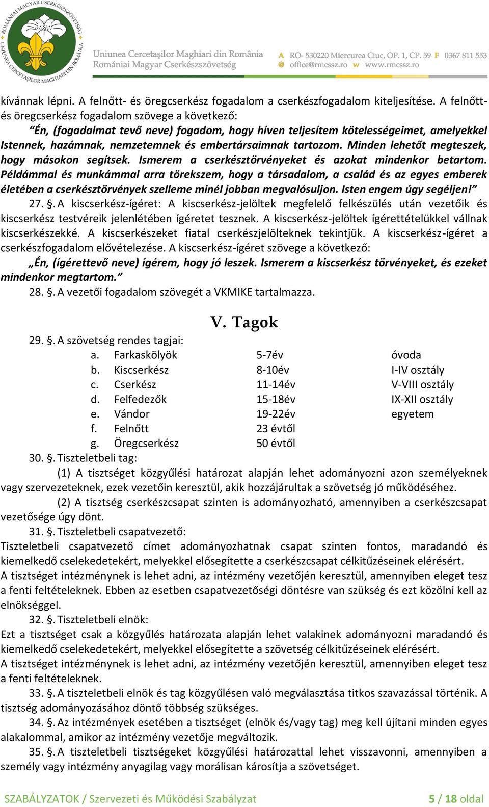 tartozom. Minden lehetőt megteszek, hogy másokon segítsek. Ismerem a cserkésztörvényeket és azokat mindenkor betartom.