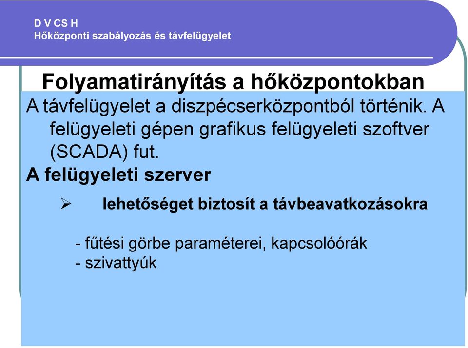 A felügyeleti gépen grafikus felügyeleti szoftver (SCADA) fut.