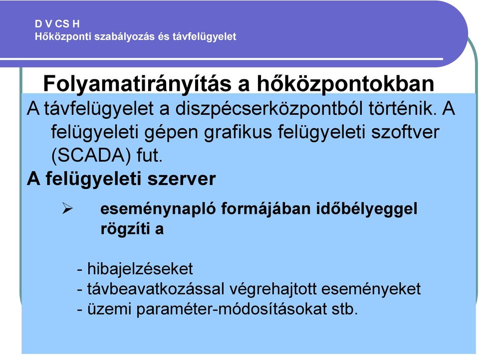 A felügyeleti szerver eseménynapló formájában időbélyeggel rögzíti a -