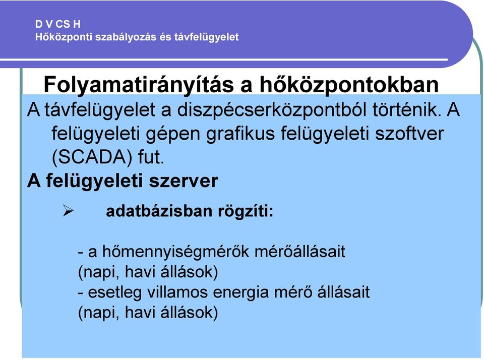 A felügyeleti szerver adatbázisban rögzíti: - a hőmennyiségmérők