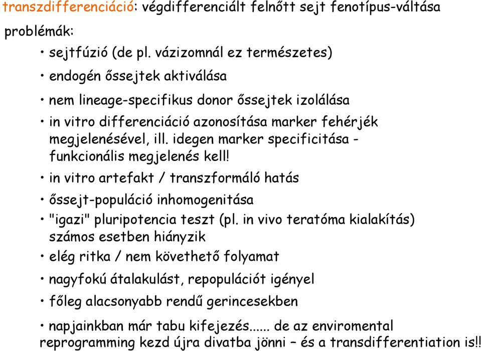idegen marker specificitása - funkcionális megjelenés kell! in vitro artefakt / transzformáló hatás őssejt-populáció inhomogenitása "igazi" pluripotencia teszt (pl.